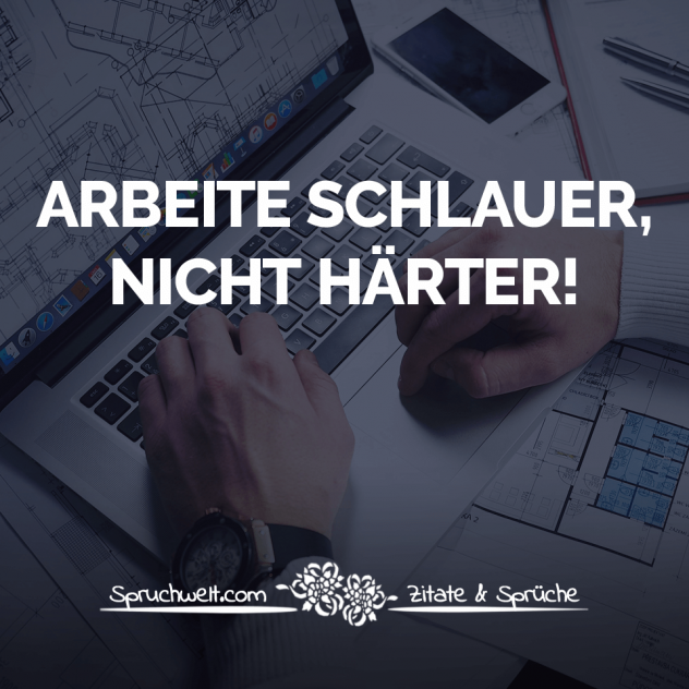 Arbeite schlauer, nicht härter! - Motivierende Sprüche für Job & Business