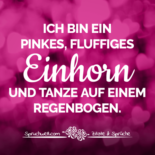 Ich bin ein pinkes, fluffiges Einhorn und tanze auf einem Regenbogen - Einhorn Sprüche