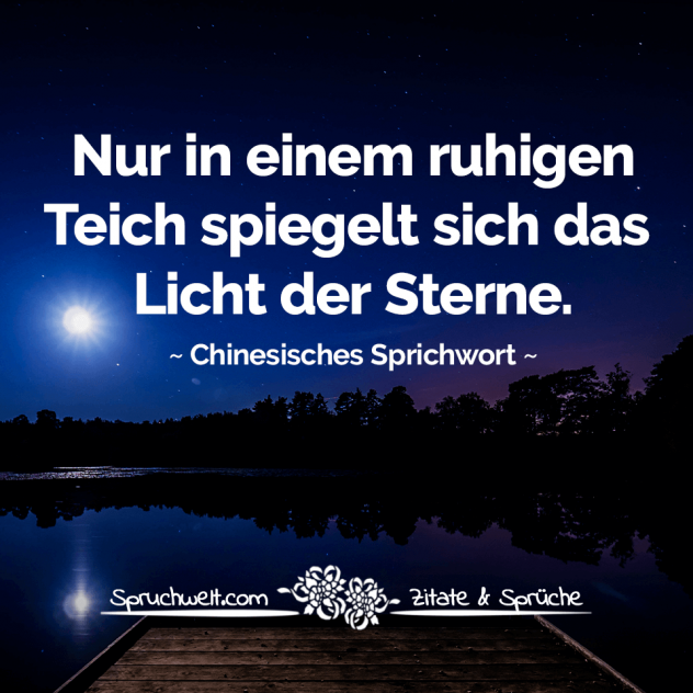 Nur in einem ruhigen Teich spiegelt sich das Licht der Sterne. - Chinesisches Sprichwort über Achtsamkeit