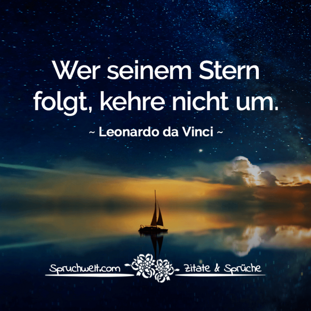 Wer seinem Stern folgt, kehre nicht um - Leonardo da Vinci Zitate
