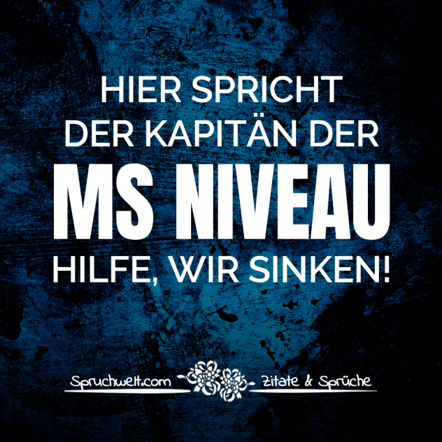 Hier spricht der Kapitän der MS NIVEAU. Hilfe, wir sinken! - Fun & witzige Sprüche