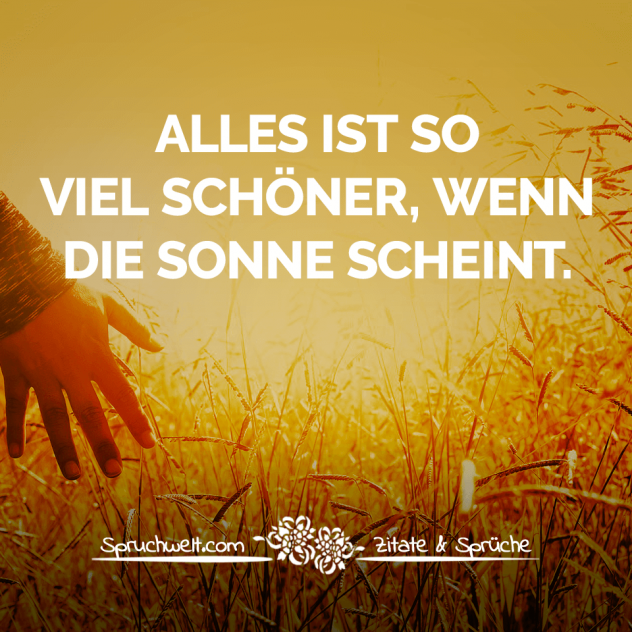 Alles ist so viel schöner, wenn die Sonne scheint - Motivation & Lebensweisheiten