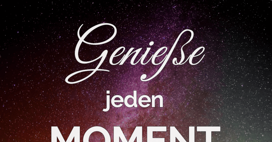 40+ Geniesse jeden moment sprueche information