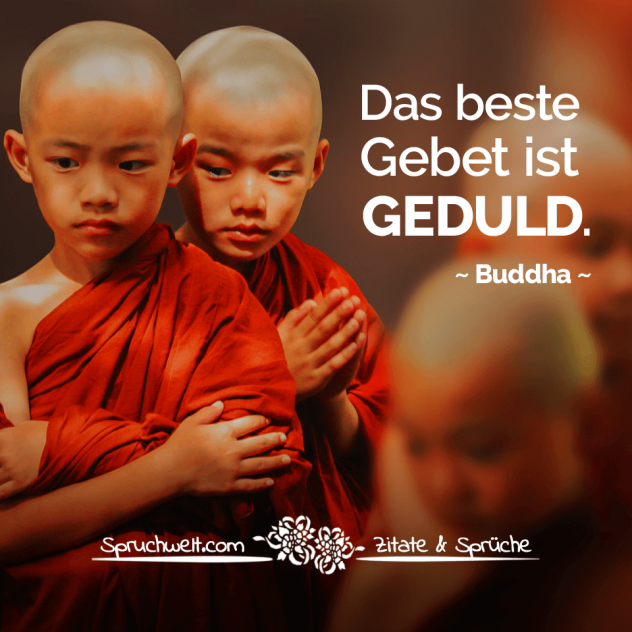 Das beste Gebet ist Geduld - Buddha Zitate