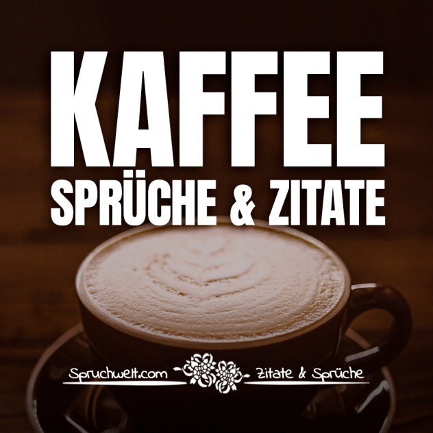 Kaffee-Sprüche & Zitate - Die besten Kaffee-Sprüche & schöne Zitate für Kaffeeliebhaber