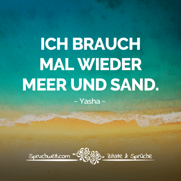 Ich brauch mal wieder Meer und Sand - Zitat Yasha - Strand