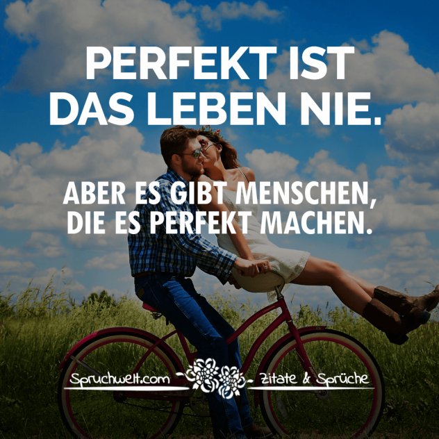 Perfekt ist das Leben nie. Aber es gibt Menschen, die es perfekt machen. - Leben, Liebe & Freundschaft