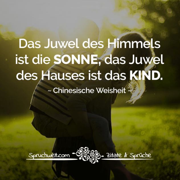 Das Juwel des Himmels ist die Sonne, das Juwel des Hauses ist das Kind - Chinesische Weisheit