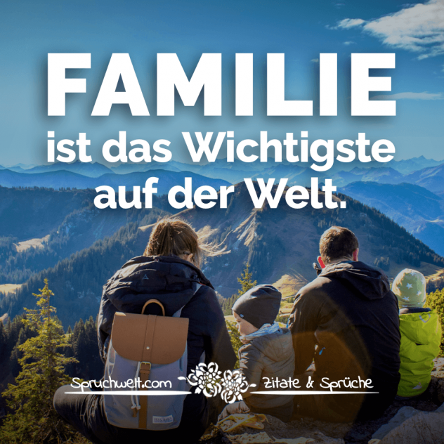 Familie ist das Wichtigste auf der Welt - Familiensprüche & Zitate über die Familie