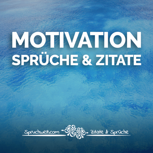 Motivation Sprüche & Zitate - Motivationssprüche & motivierende Zitate