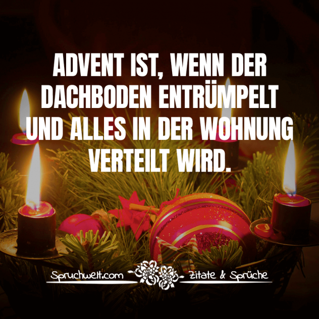 Advent ist, wenn der Dachboden entrümpelt und alles in der Wohnung verteilt wird - Lustige Adventssprüche & Sprüche für die Weihnachtszeit