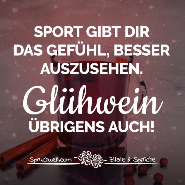 Sport gibt dir das Gefühl, besser auszusehen. Glühwein übrigens auch! - Lustige Adventssprüche