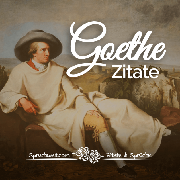 Die besten Goethe Zitate & schöne Lebensweisheiten