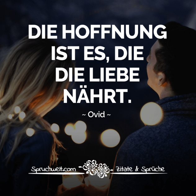 Die Hoffnung ist es, die die Liebe nährt - Ovid Zitat über die Liebe