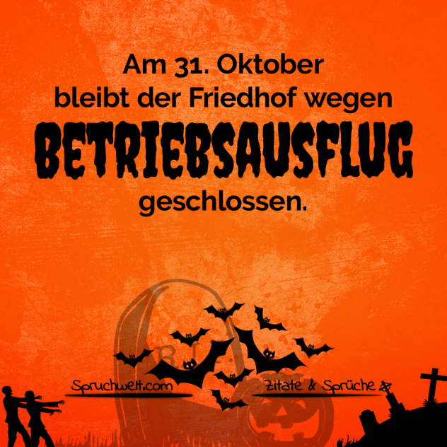 Happy Halloween: Am 31. Oktober bleibt der Friedhof wegen Betriebsausflug geschlossen - Spruchbilder: Schöne Sprüche & Zitate über das Leben