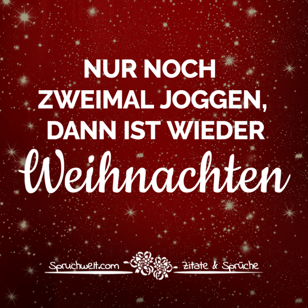 Nur noch zweimal joggen, dann ist wieder Weihnachten - Lustige Adventssprüche & Sprüche für die Weihnachtszeit