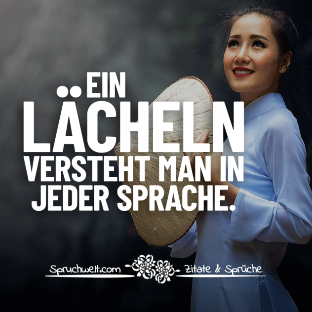 Ein Lächeln versteht man in jeder Sprache - Lebensweisheiten