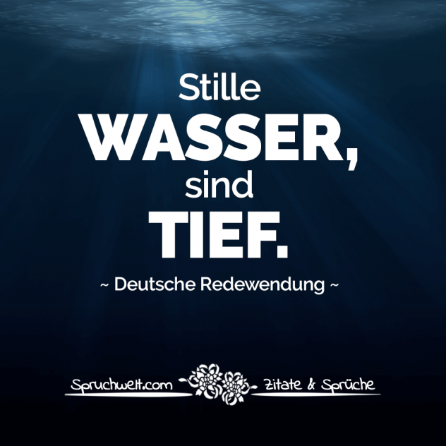 Stille Wasser sind tief - Redewendungen & Sprichwörter