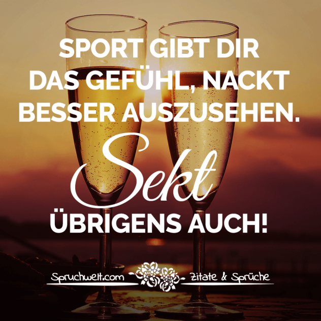 Sport gibt dir das Gefühl, nackt besser auszusehen. Sekt übrigens auch! - Witzige Sprüche über Wein & Sekt