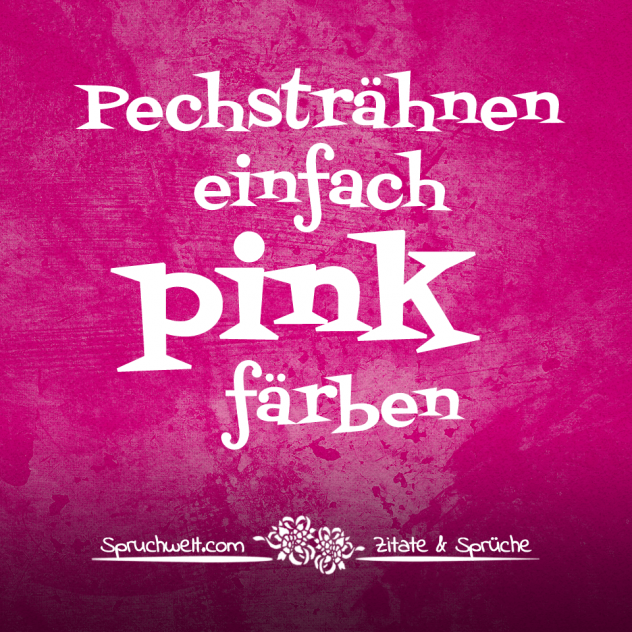 Pechsträhnen einfach pink färben - Einhorn Sprüche