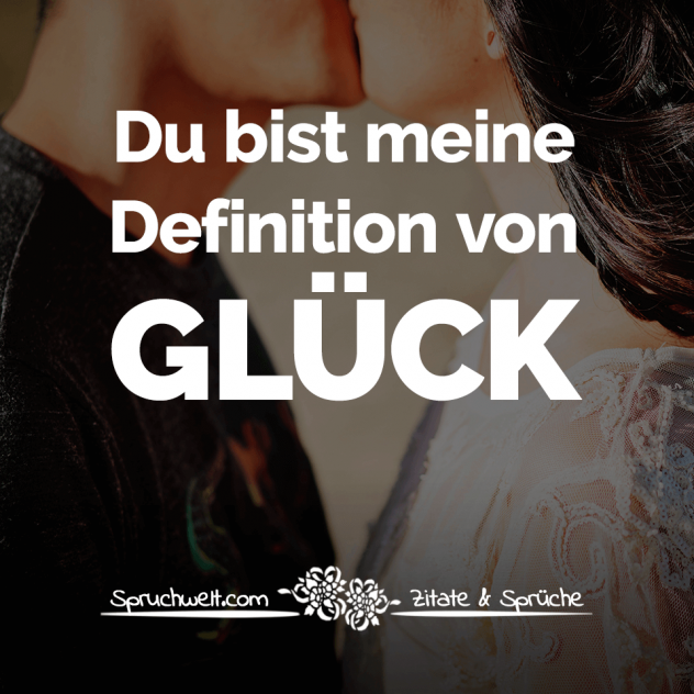 Du bist meine Definition von Glück - Liebessprüche & Zitate über die Liebe