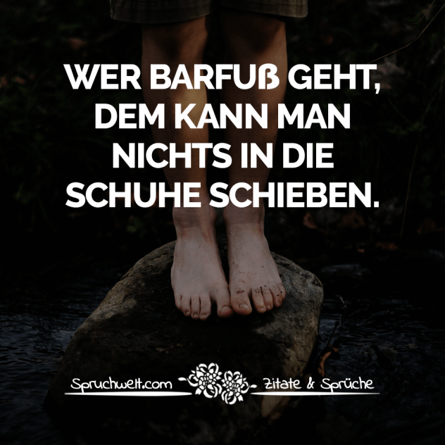 Wer barfuß geht, dem kann man nichts in die Schuhe schieben - Manchmal frage ich mich, ob wir vielleicht zum selben Zeitpunkt aneinander denken.