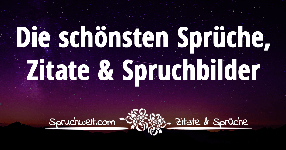 Die schönsten Sprüche, Zitate & Spruchbilder