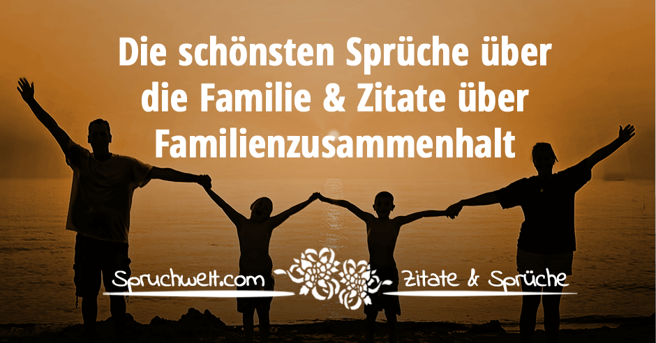 Schönsten Sprüche über die Familie & Zitate über Familenzusammenhalt