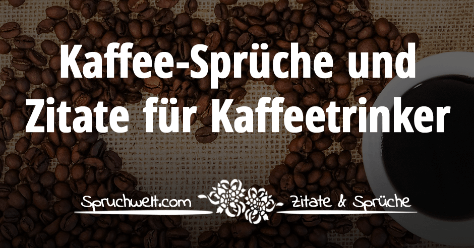 Lustige Kaffee-Sprüche und schöne Zitate für Kaffeetrinker