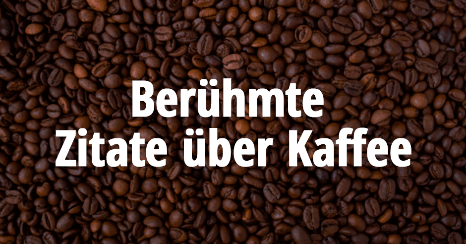 Bekannte & berühmte Zitate über Kaffee