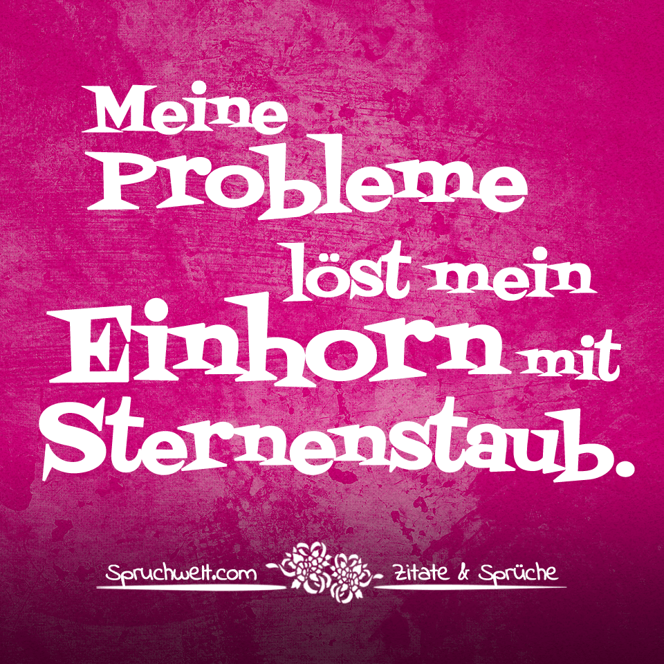 Meine Probleme löst mein Einhorn mit Sternenstaub - Einhorn Sprüche