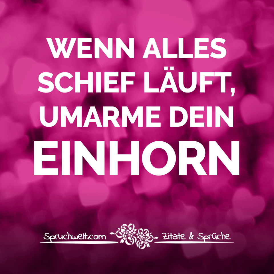 Wenn alles schief läuft, umarme dein Einhorn - Süße Einhorn Spruchbilder