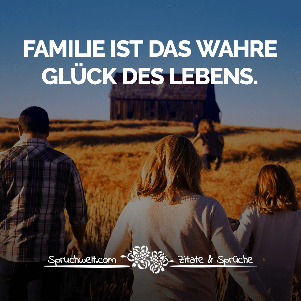 Familie Ist Das Wahre Glück Des Lebens Spruch über Familien