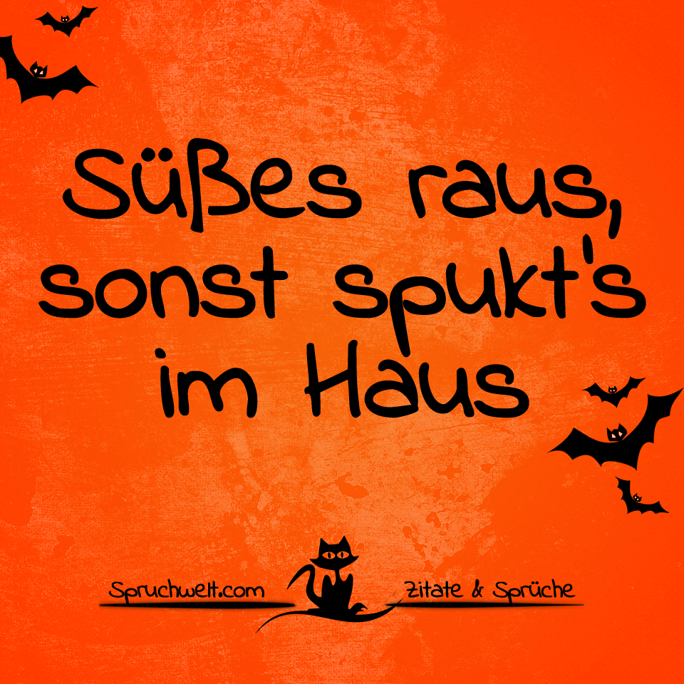 Süßes raus, sonst spukt's im Haus Halloween Sprüche