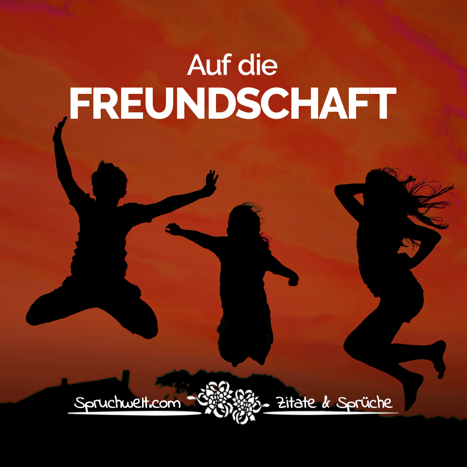 Freundschaft zitate beste 40 Freundschaftssprüche