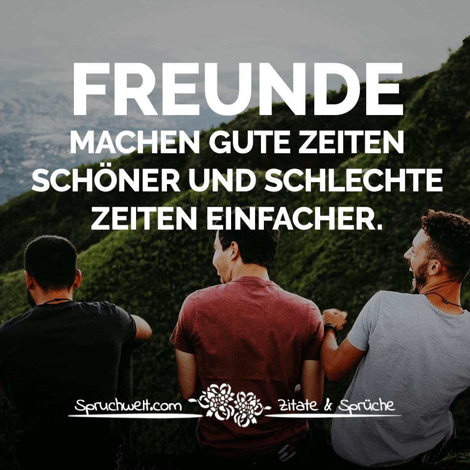 Freunde Machen Gute Zeiten Schöner Und Schlechte Zeiten Einfacher