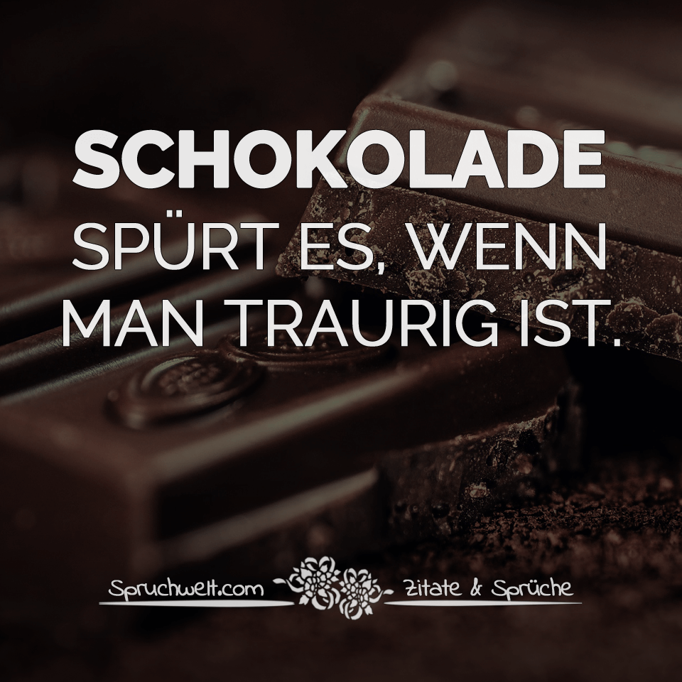 spruchwelt.com-schokolade-spuert-es-wenn-man-traurig-ist.png