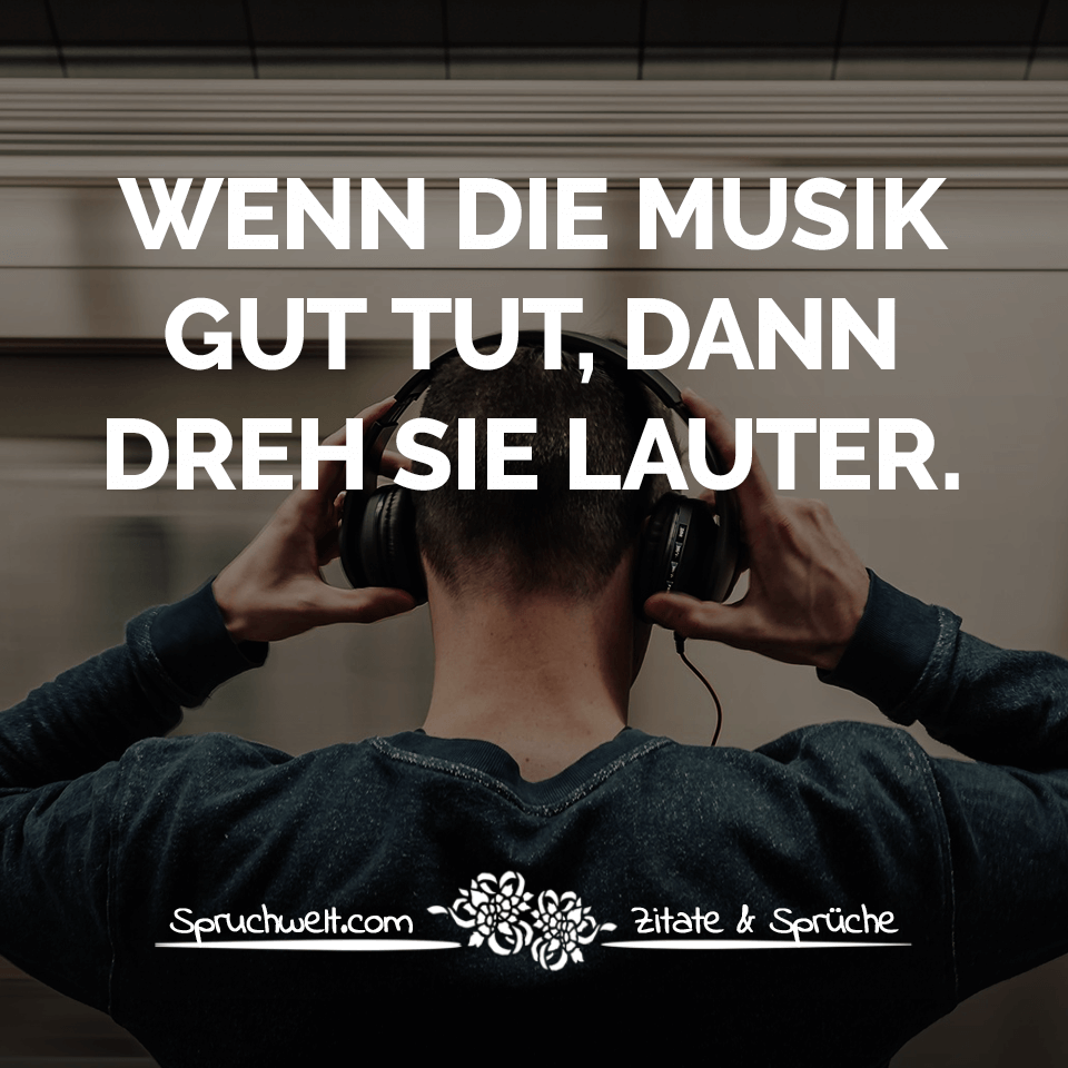 spruchwelt wenn musik gut tut dann dreh sie lauter