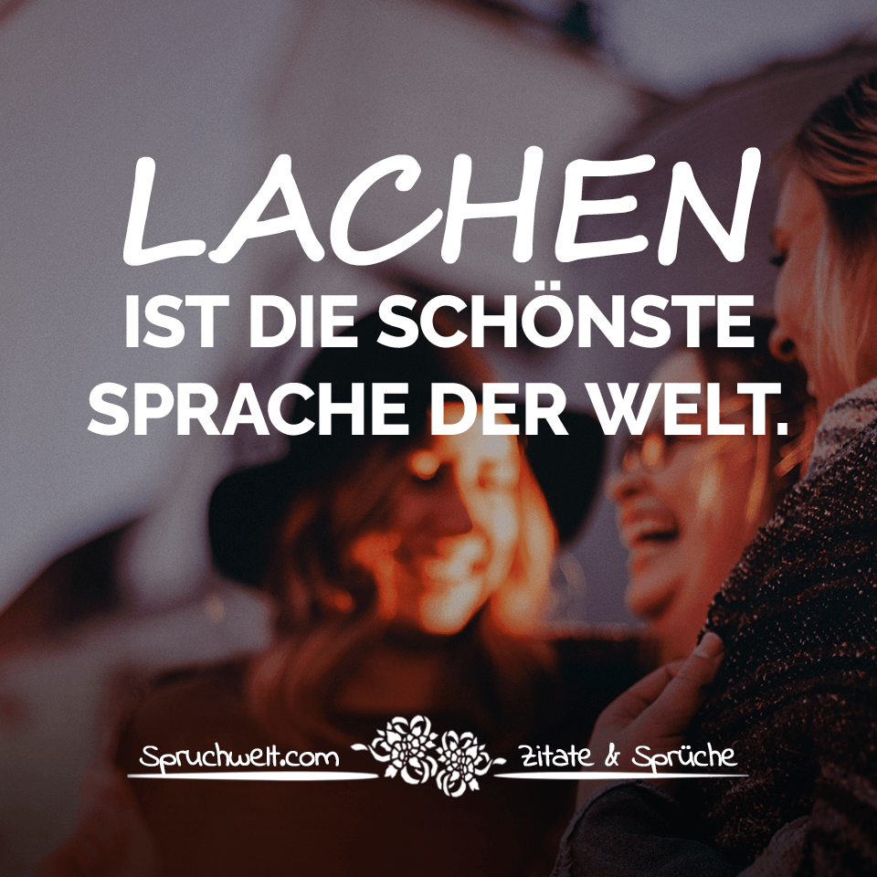 Lachen ist die schönste Sprache der Welt Lebensweisheiten