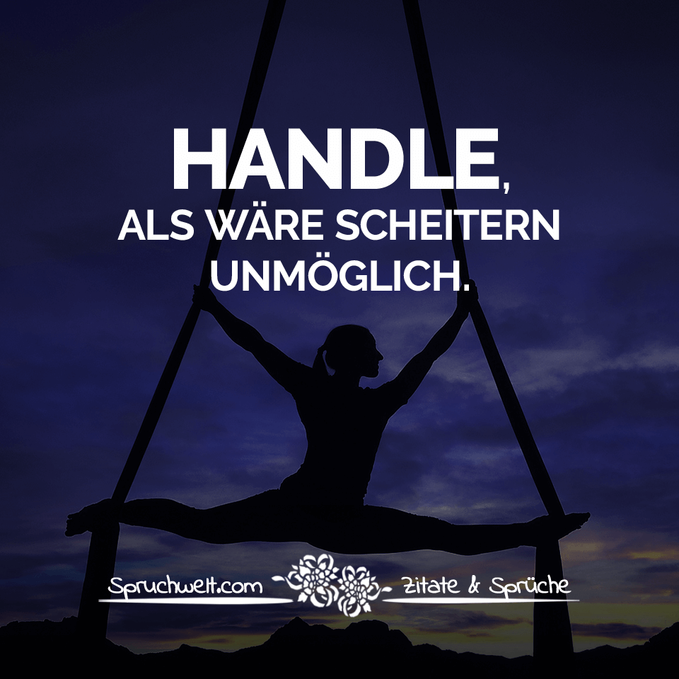 HANDLE, als wäre Scheitern unmöglich. - Motivation, motivierende Sprüche