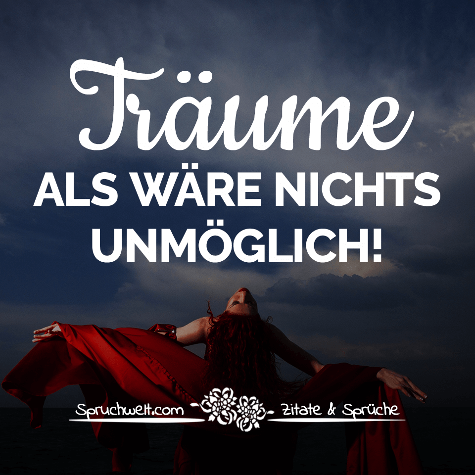 Träume, als wäre nichts unmöglich! Motivierende & hoffnungsvolle Sprüche