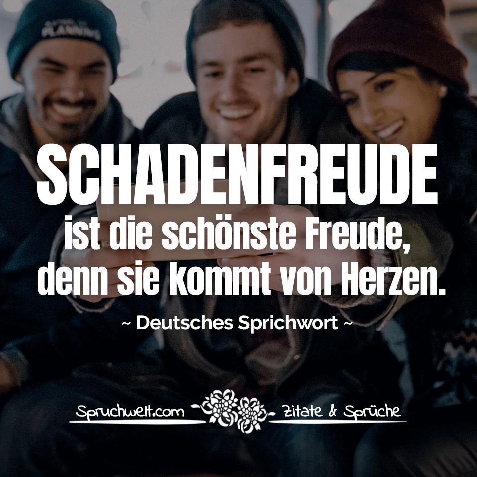 Schadenfreude ist die schönste Freude, denn sie kommt von Herzen - Redewendungen & Sprichwörter