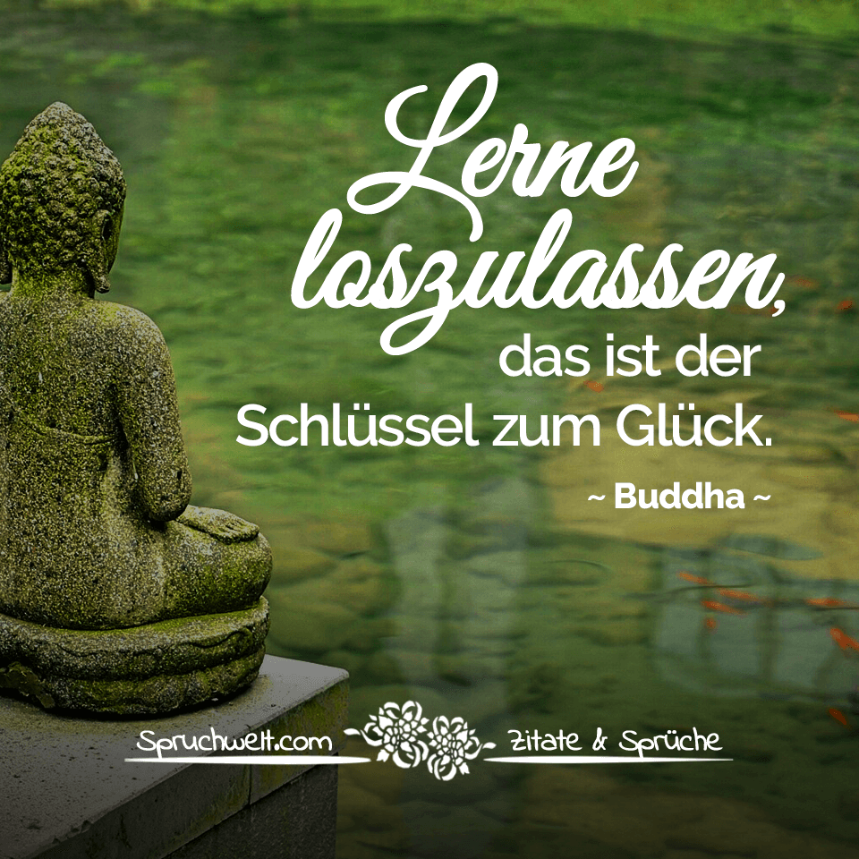 spruchwelt zitat buddha lerne loszulassen das ist der schluessel zum glueck