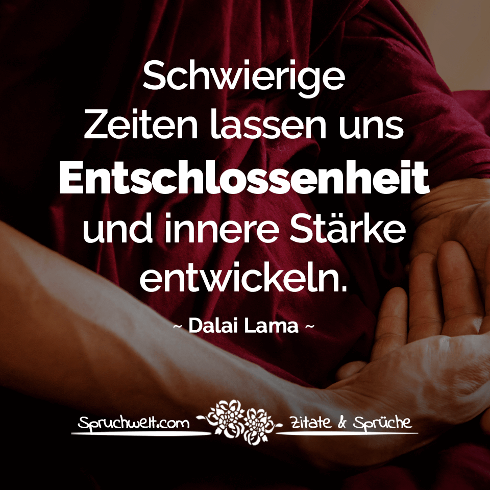 Schwierige Zeiten Lassen Uns Entschlossenheit Und Innere Starke Entwickeln Dalai Lama Zitat