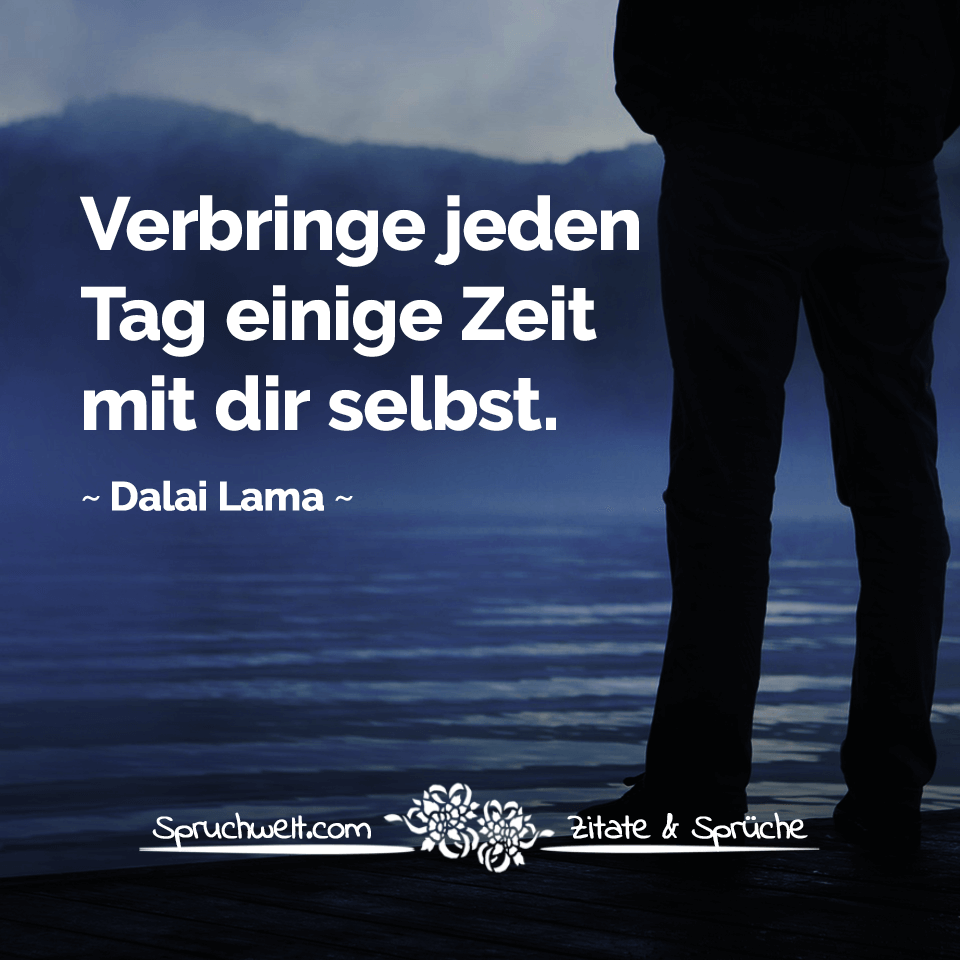 spruchwelt zitat dalai lama verbringe jeden tag einige zeit mit dir selbst