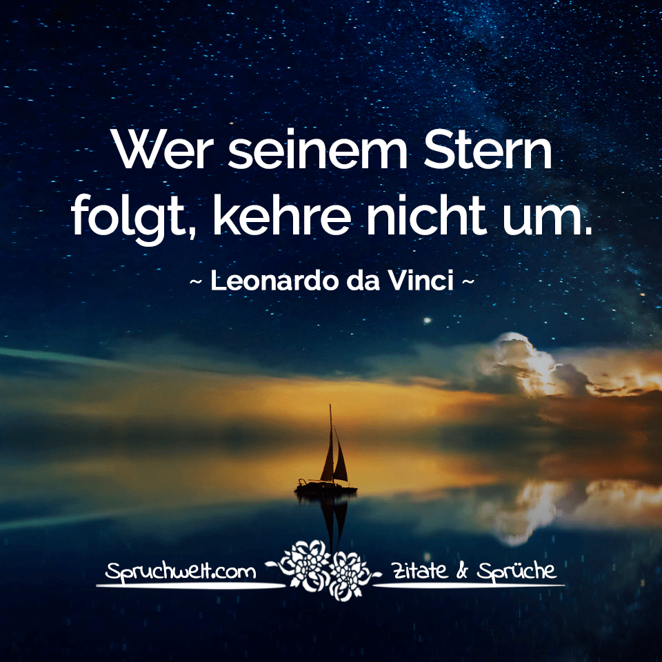 Wer seinem Stern folgt, kehre nicht um - Leonardo da Vinci Zitat