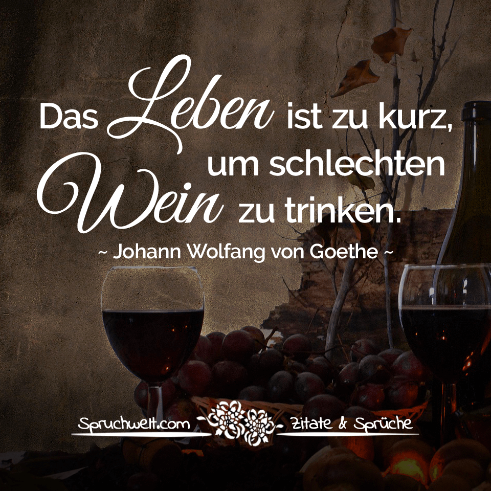 Das Leben Ist Zu Kurz Um Schlechten Wein Zu Trinken Goethe Zitat