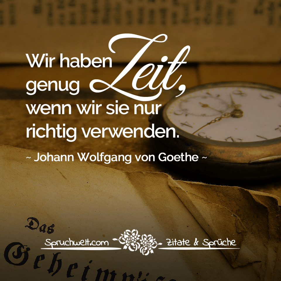 Wir Haben Genug Zeit Wenn Wir Sie Nur Richtig Verwenden Goethe Zitat