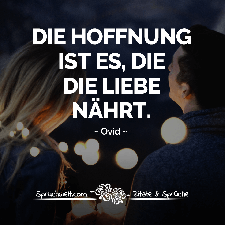 Die Hoffnung Ist Es Die Die Liebe Nährt Ovid Zitat über Die Liebe