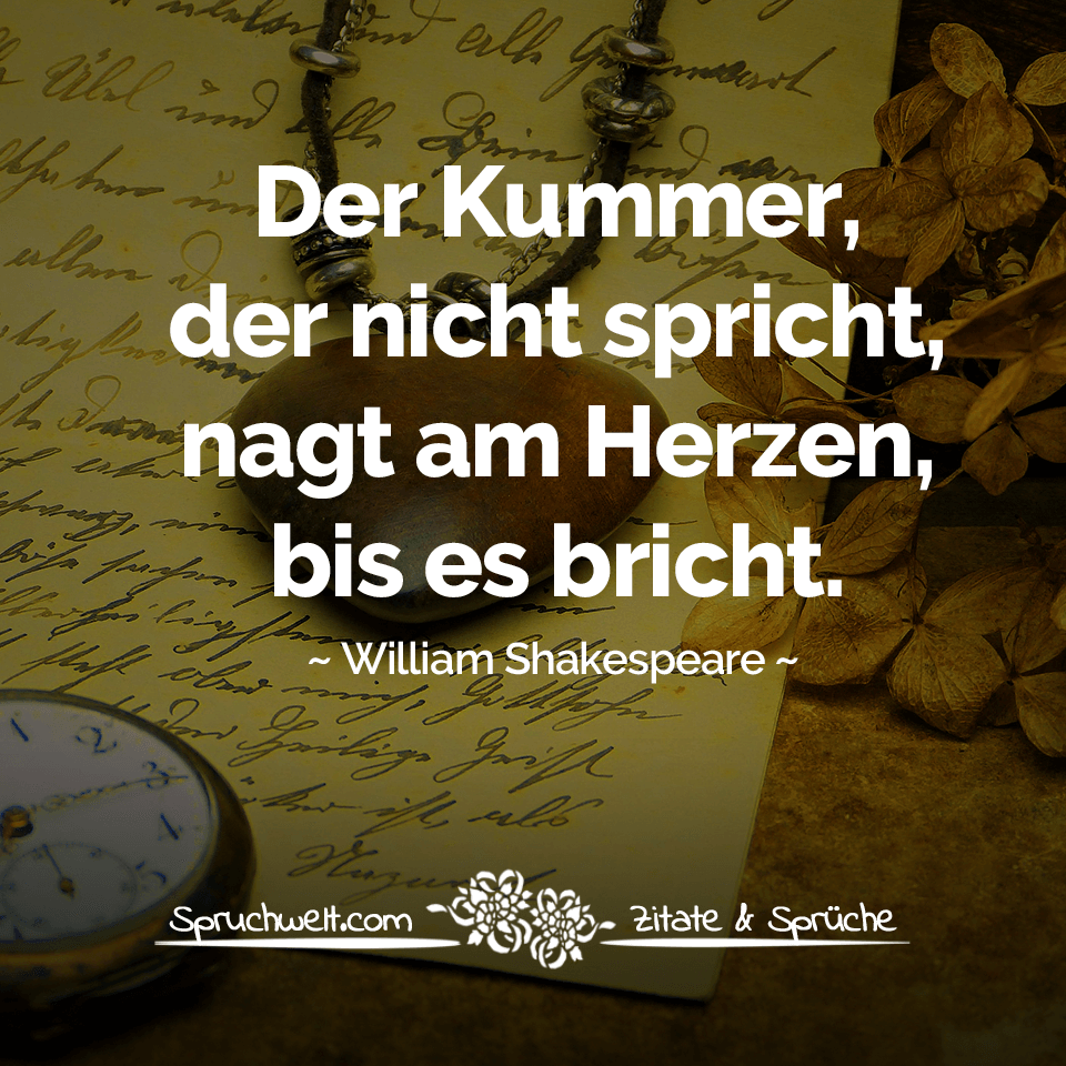 spruchwelt zitat shakespeare der kummer der nicht spricht nagt am herzen bis es bricht